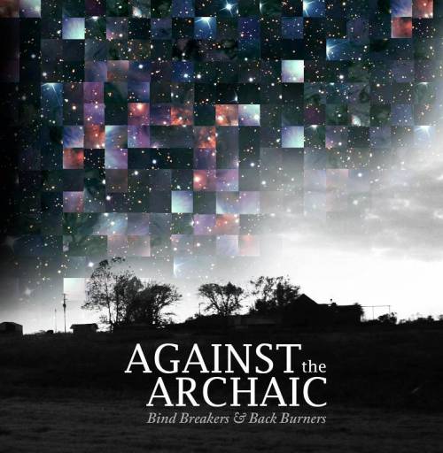 Against The Archaic : Bind Breakers and Back Burners